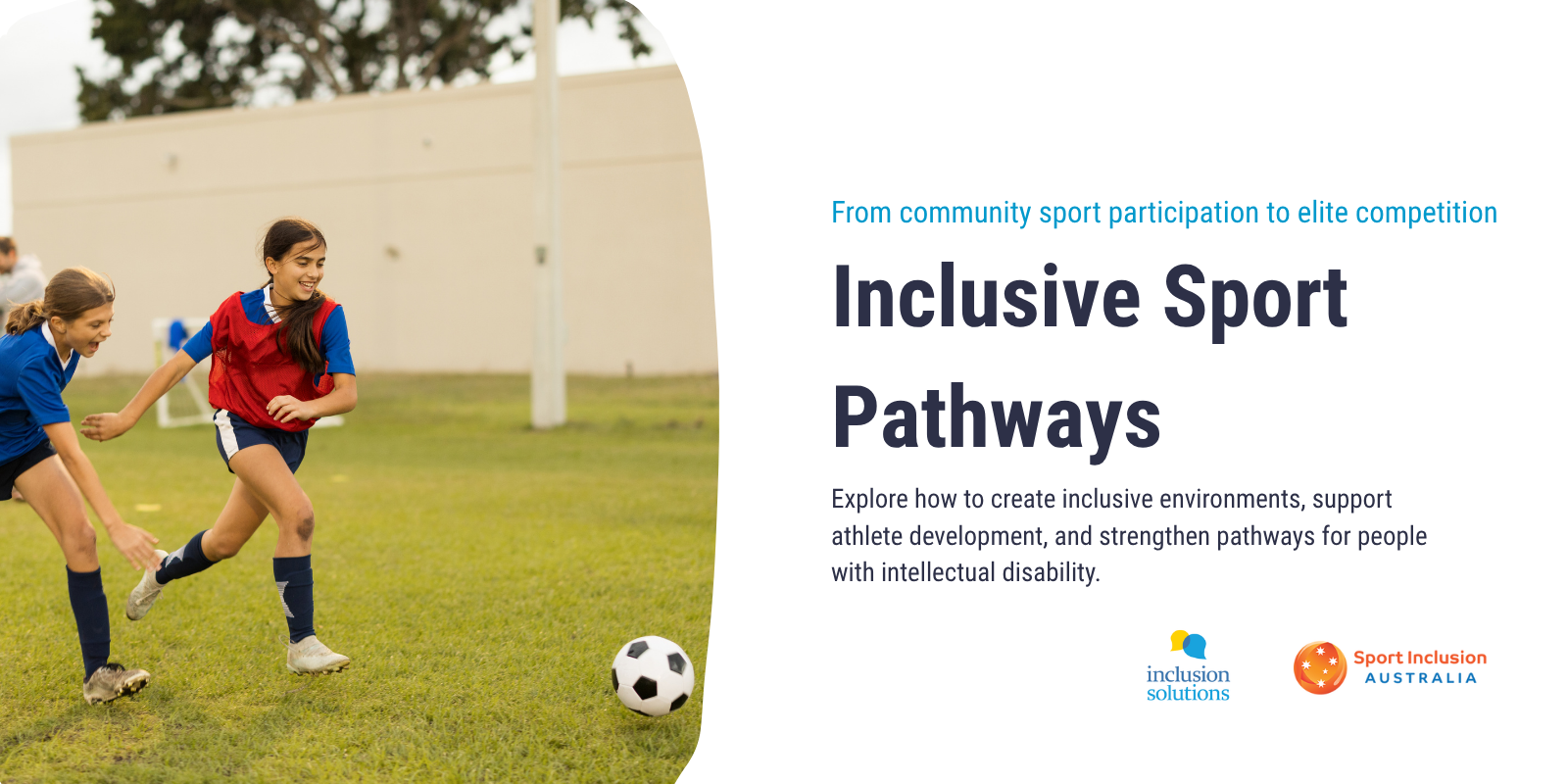 Two girls in sports gear playing football with a text beside image Inclusive Sport Pathways Workshop